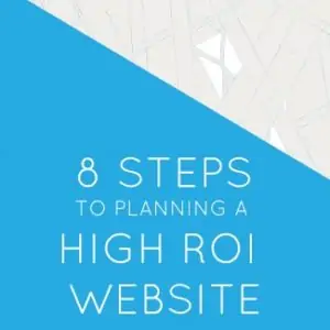 Eight Steps to Planning a High ROI Website