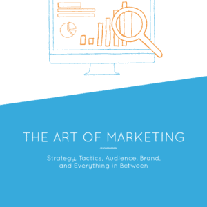 The Art of Marketing — Strategy, Tactics, Audience, Brand, and Everything in Between. Marketing Strategy Ebook.