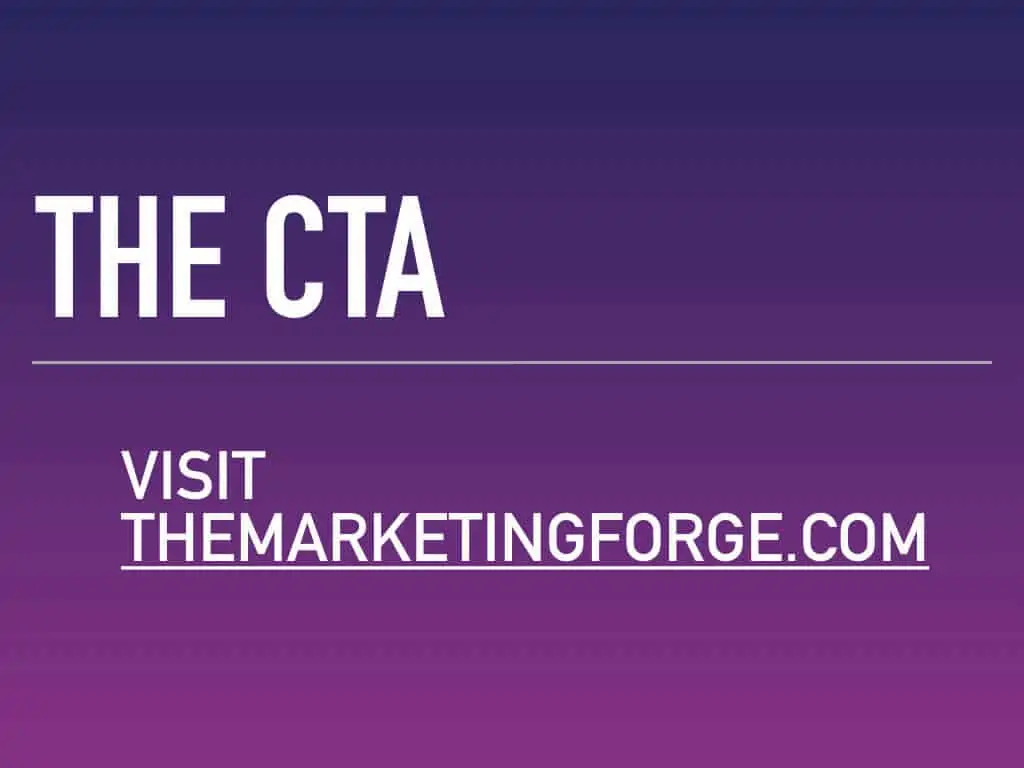 The CTA — visit the marketing forge dot com. Your CTA, or call to action, plays a crucial role in a successful elevator pitch.