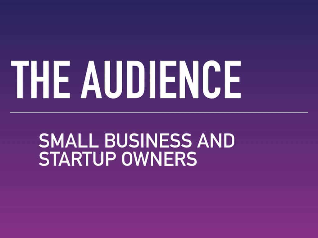 The audience — small business and startup owners. Writing an elevator pitch is all about writing for your audience.